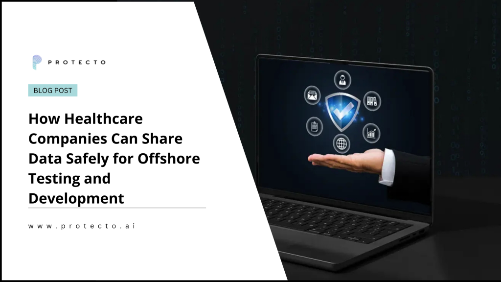 How Healthcare Companies Can Share Data Safely for Offshore Testing and Development