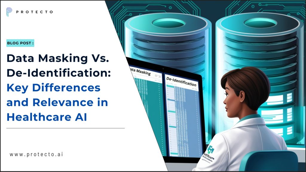 Data Masking Vs. De-Identification_ Key Differences and Relevance in Healthcare AI