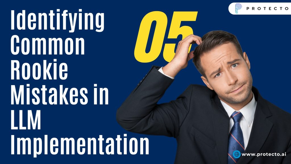 identifying common rookie mistakes in LLM implementation